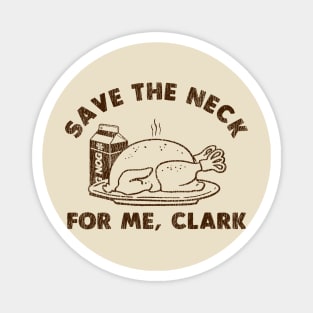 Funny Thanksgiving - Save The Neck For Me Clark Magnet